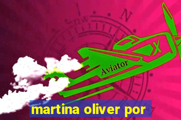 martina oliver por